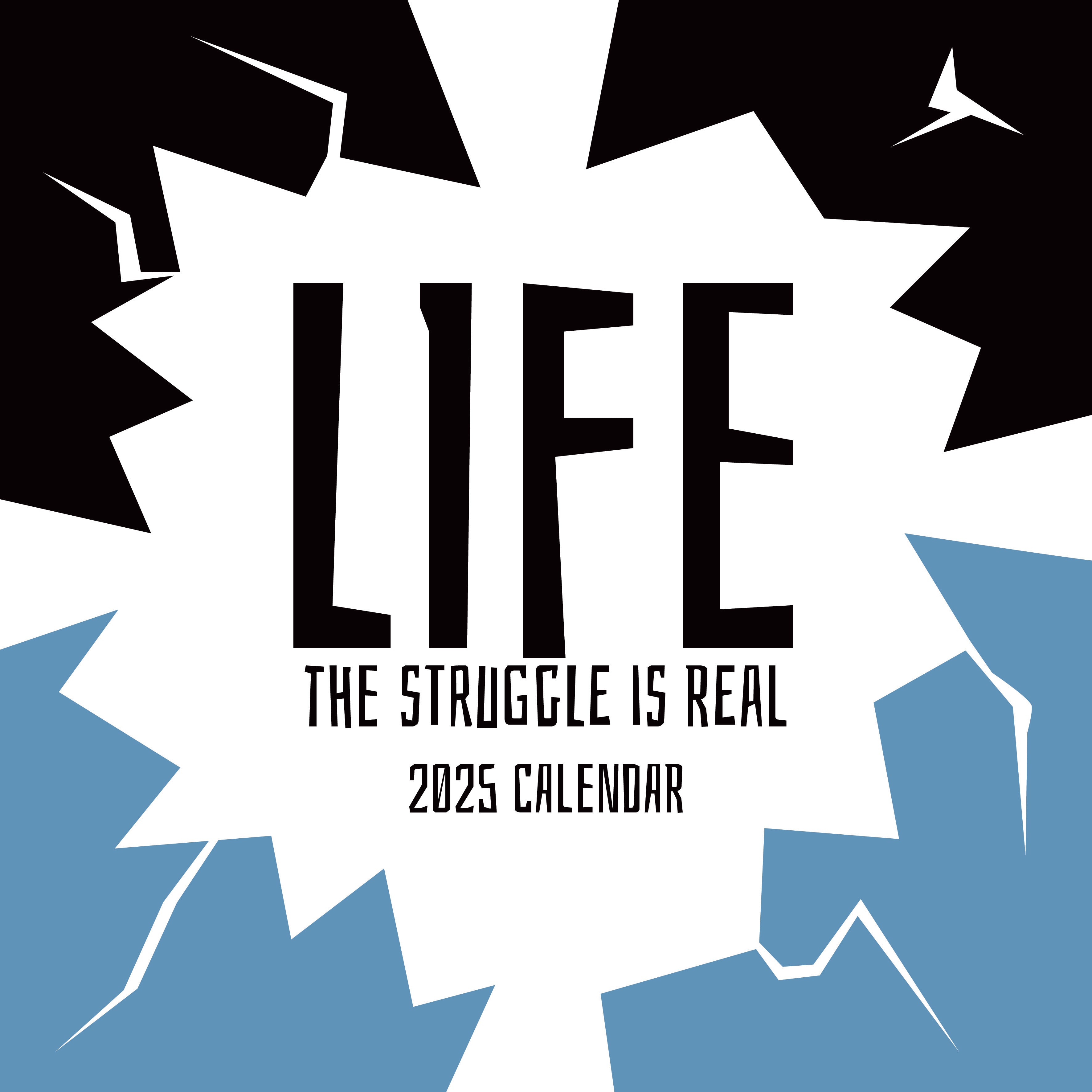 2025 Life - The Struggle is Real - Square Wall Calendar