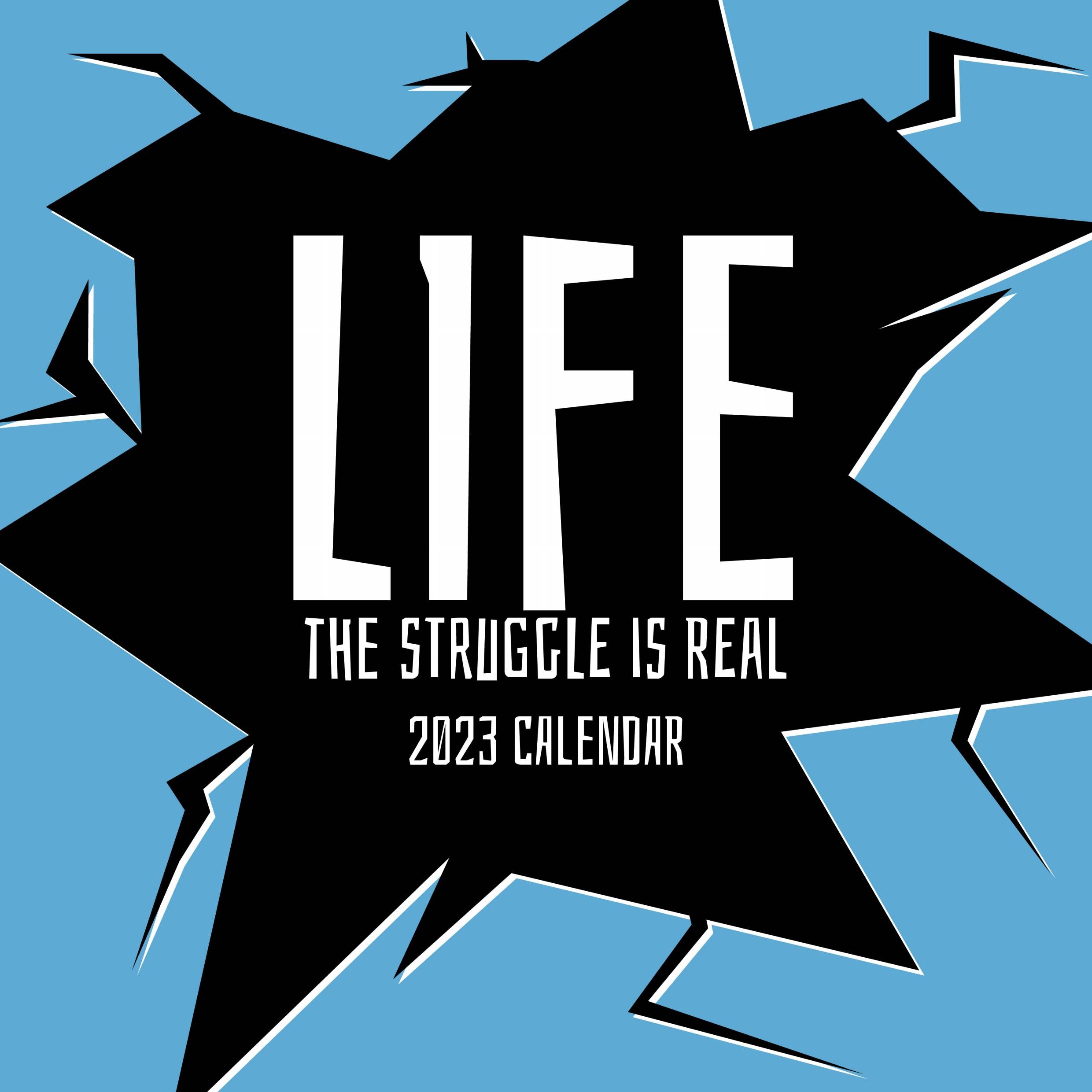 2023 Life - The Struggle is Real - Square Wall Calendar